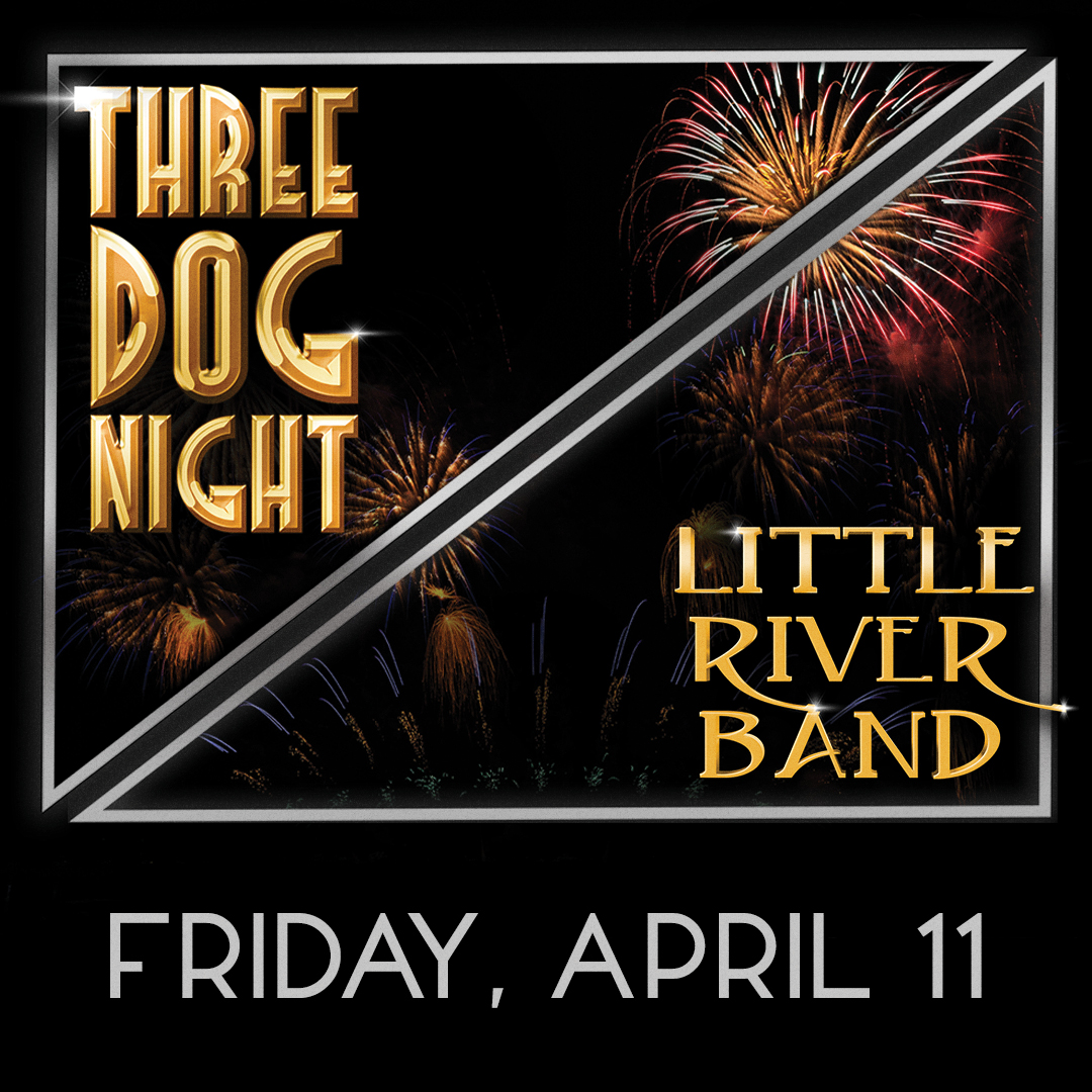 Three Dog Night and Little River Band Friday April 11